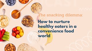 The snacking dilemma How to nurture healthy eaters in a convenience food world [upl. by Karlan]