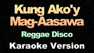 Kung Akoy MagAasawa  Reggae Disco Remix  Karaoke Version [upl. by Apollo]