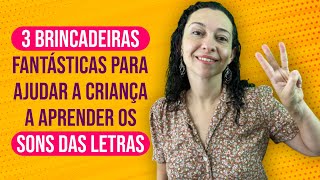 3 brincadeiras fantásticas para ajudar a criança a aprender os sons das letras  alfabetização [upl. by Goldenberg]