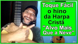 COMO TOCAR FÁCIL NO VIOLÃO O HINO DA  HARPA CRISTÃ  ALVO MAIS QUE A NEVE 10 [upl. by Jeraldine]