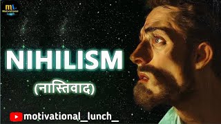 The Nihilism Philosophy Hindi  MOTIVATIONAL LUNCH [upl. by Caressa]