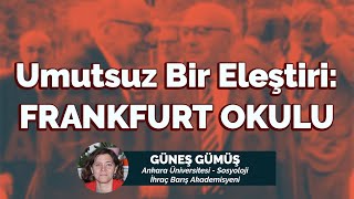 Umutsuz Bir Eleştiri Frankfurt Okulu  Güneş Gümüş Ankara ÜniversitesiSosyoloji [upl. by Oitaroh199]