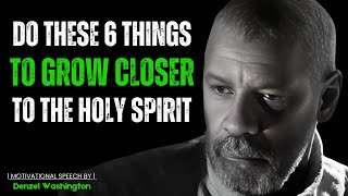 DO THESE 6 THINGS TO GROW CLOSER TO THE HOLY SPIRIT Best Motivational Speech By Denzel Washington [upl. by Wolford886]