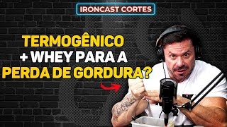 O USO DE WHEY E TERMOGÊNICO AJUDAM A EMAGRECER – IRONCAST CORTES [upl. by Ardnusal852]