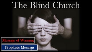 Prophetic WarningThe Blind Church [upl. by Aratehs]