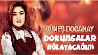 Güneş Doğanay  Dokunsalar Ağlayacağım [upl. by Llohcin]