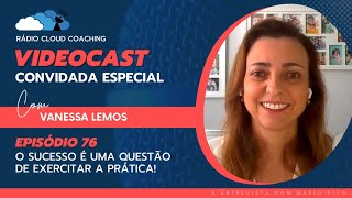 O Sucesso é uma Questão de Exercitar a Prática  Vanessa Lemos  Rádio Cloud Coaching [upl. by Meadow]