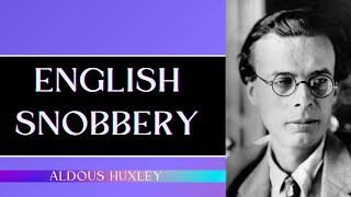 English Snobbery  Aldous Huxley [upl. by Dougie300]