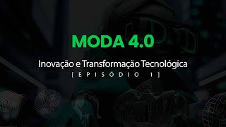 Moda 40 Inovação e Transformação Tecnológica [upl. by Alyaj]