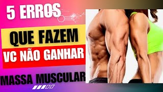 5 ERROS QUE FAZEM VOCÊ NÃO GANHAR MASSA MUSCULAR [upl. by Longan]