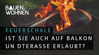 Sind Feuerschalen auch auf Balkon und Terrasse erlaubt [upl. by Notyalk]