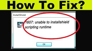 Solve 1607 Unable To Install Installshield Scripting Runtime Error in Windows 7810 [upl. by Sonja129]