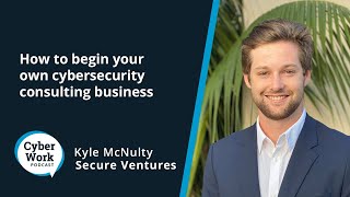 How to begin your own cybersecurity consulting business  Cyber Work Podcast [upl. by Obbard]