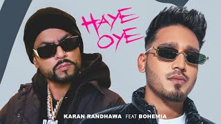 Haye Oye  Karan Randhawa Ft Bohemia Official Music Video Satti Dhillon  New Punjabi Song [upl. by Christabelle439]