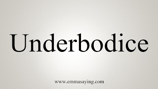 How To Say Underbodice [upl. by Forster634]