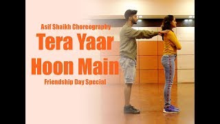 Tera Yaar Hoon Main  Sonu Ke Titu Ki Sweety  Friendship Day Special  Asif Shaikh Choreography [upl. by Gilberto154]