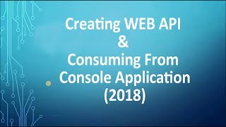 Creating WEB API  amp Consuming From Console Application  2018 [upl. by Plath]