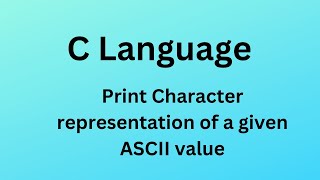 C12 print character representation of given ASCII value [upl. by Favian105]