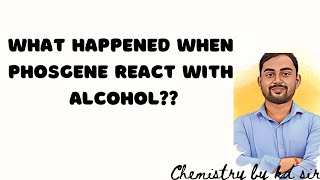 What happenes when phosgene react with alcohol class 12 conversion [upl. by Adnarahs]