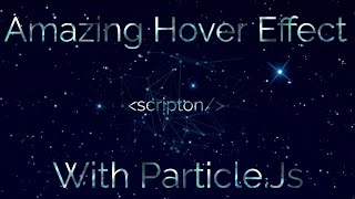 Amazing Hover Effect With ParticleJs  HTML 5 CSS 3 Particlesjs  Scripton [upl. by Delahk482]