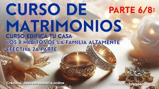 Curso de Matrimonios 🚨 PARTE 6 de 8 Los 8 hábitos de la familia altamente efectiva 2a Parte [upl. by Eleon944]