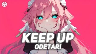 Keep Up  Odetari Nightcore  Lyrics [upl. by Tristam]