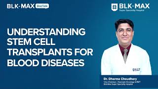 Understanding Stem Cell Transplants and Blood Diseases  Dr Dharma Choudhary [upl. by Buschi]