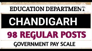 CHANDIGARH EDUCATION DEPARTMENT VACANCIES 2023 I 98 REGULAR POST I GOVT PAY SCALE [upl. by Auqinu]