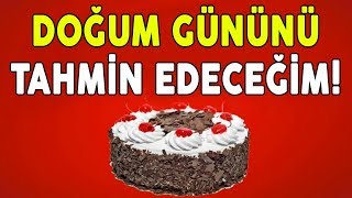 DOĞUM GÜNÜNÜ TAHMİN EDİYORUM GERÇEK [upl. by Ailil]