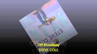 Steve Cole  OFF BROADWAY [upl. by Skipton]