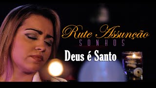 Rute Assunção  Deus é Santo  Vídeo Oficial do DVD Sonhos [upl. by Annohsal]