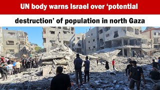 UN body warns Israel over ‘potential destruction’ of population in north Gaza [upl. by Artek]