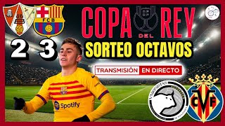 SORTEO OCTAVOS DE FINAL COPA DEL REY  UNIONISTAS VILLARREAL  POST MATCH BARBASTRO 2 FC BARCELONA 3 [upl. by Lasonde]