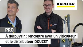 Rencontre avec un viticulteur et le distributeur DOUCET  Kärcher [upl. by Kingsly]