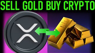 💥XRP HOT NEWS SELLING GOLD TO BUY CRYPTO💥 [upl. by Welby228]