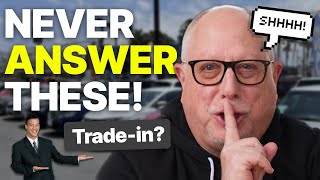 NEVER Answer These Questions When Buying a Car  Former Dealer Shares Car Buying Tips [upl. by Fineman]