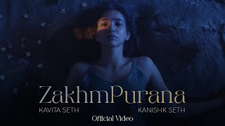 Zakhm Purana Official Video Kanishk Seth amp Kavita Seth [upl. by Ydur761]