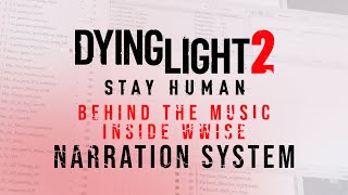 Dying Light 2  Behind The Music  WWISE NARRATION SYSTEM [upl. by Anairol36]