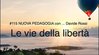 115 NUOVA PEDAGOGIA CON Davide Rossi  Le Vie della Libertà [upl. by Fabriane]