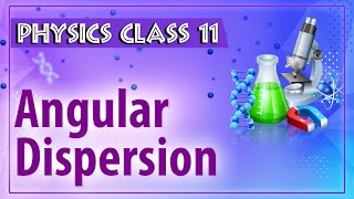 Angular Dispersion  Refraction Of Light  Physics Class 11  HSC  CBSE  IIT JEE [upl. by Enelyam]