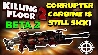 Killing Floor 2  BETA 2 CORRUPTER CARBINE  Still A Beast Of A Sniper [upl. by Rennold]