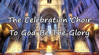 The Celebration Choir  To God Be The Glory with lyrics [upl. by Aluor]