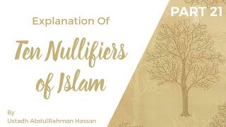 Part 21  Explanation of Ten Nullifiers of Islam  Ustadh AbdulRahman Hassan [upl. by Bluefield]