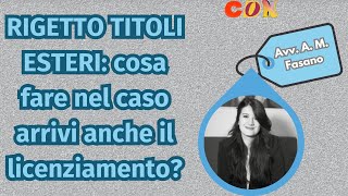 RIGETTO TITOLI ESTERI cosa fare nel caso arrivi anche il licenziamento [upl. by Gredel]