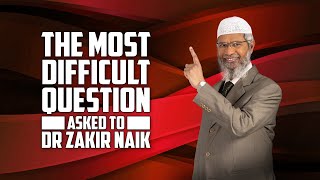 The Most Difficult Question Asked to Dr Zakir Naik [upl. by Lledniw]