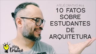 Ateliê Criativo 14 10 Fatos sobre Estudantes de Arquitetura [upl. by Kristien194]