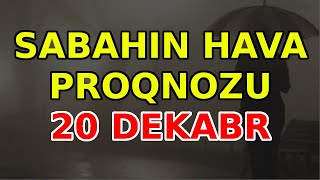 SABAHIN HAVA PROQNOZU 20 dekabr 2023 Hava haqqinda [upl. by Enitnatsnoc]