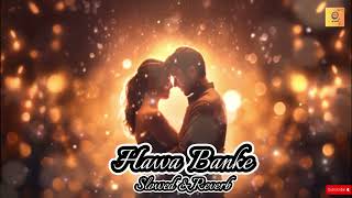 Hawa Banke  Slowed amp Reberb  Darshan Raval  Edited By Rj Lofi 🎧🎶 [upl. by Kania545]