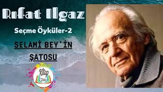 RIFAT ILGAZ  SELAMİ BEYİN ŞATOSU  SEÇME ÖYKÜLER 2  SESLİ KİTAP [upl. by Althea]