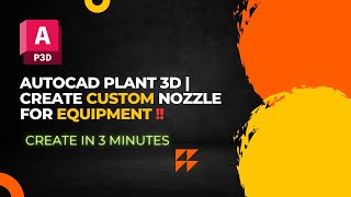 AutoCAD Plant 3D  Create Custom Nozzle for Equipment in AutoCAD Plant 3D [upl. by Ardnac]